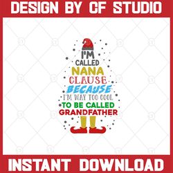 i'm called nana clause because i'm way too cool to be called grandfather, christmas svg, grandma svg,funny svg files for