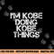 I M KOBE DOING KOBE THINGS Name Funny Birthday Idea png, sublimation copy.jpg