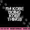 I M KOBE DOING KOBE THINGS Name Funny Birthday Idea png, sublimation copy.jpg