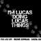 I M LUCAS DOING LUCAS THINGS Funny Birthday Name Gift Idea png, sublimation copy.jpg