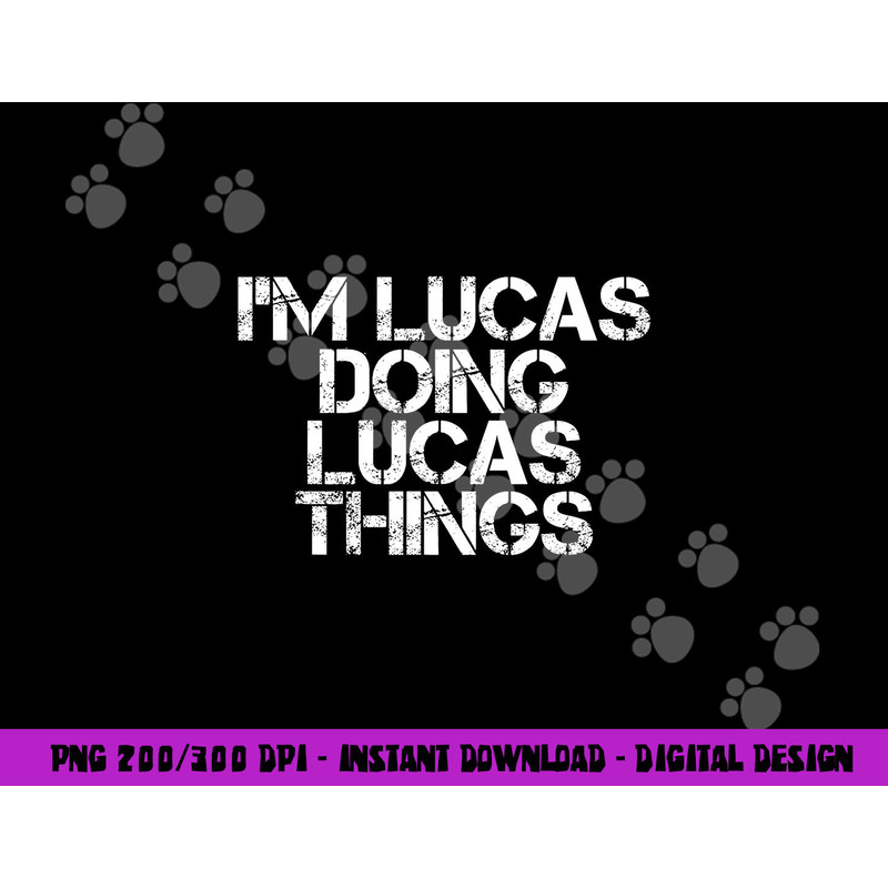 I M LUCAS DOING LUCAS THINGS Funny Birthday Name Gift Idea png, sublimation copy.jpg