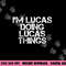I M LUCAS DOING LUCAS THINGS Funny Birthday Name Gift Idea png, sublimation copy.jpg