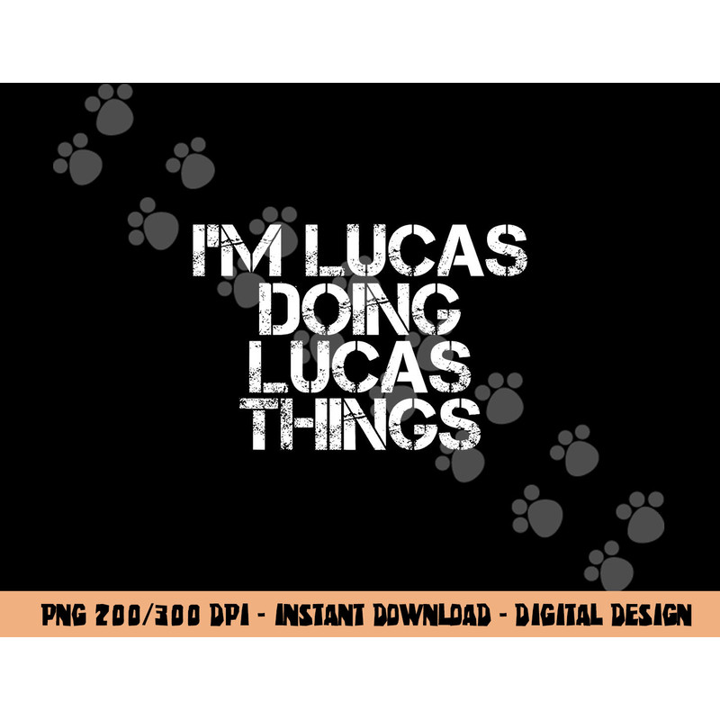I M LUCAS DOING LUCAS THINGS Funny Birthday Name Gift Idea png, sublimation copy.jpg