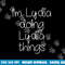 I m LYDIA Doing Funny Things Women Name Birthday Gift Idea png, sublimation copy.jpg