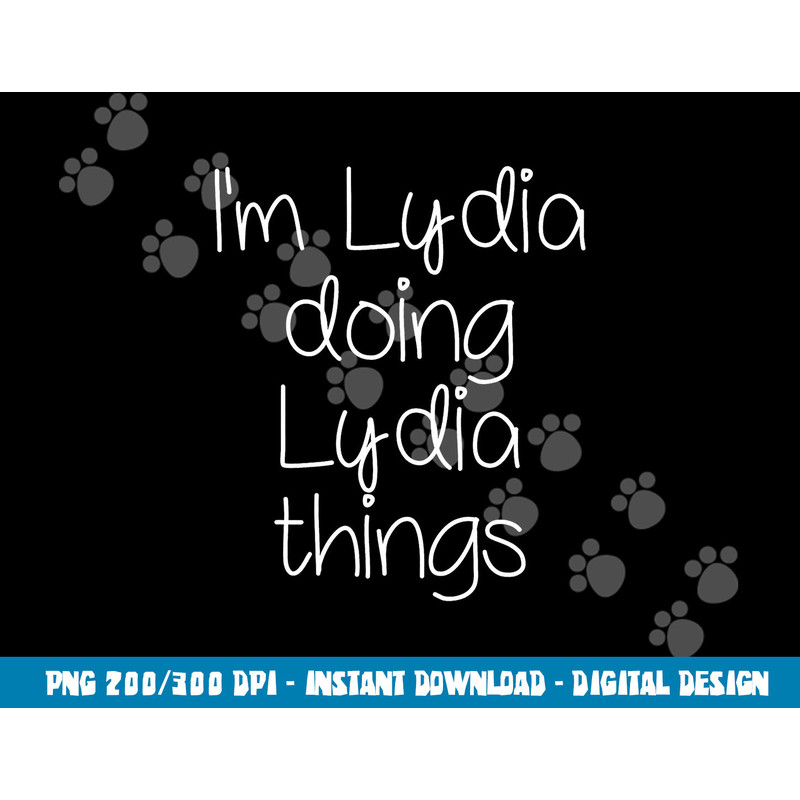 I m LYDIA Doing Funny Things Women Name Birthday Gift Idea png, sublimation copy.jpg