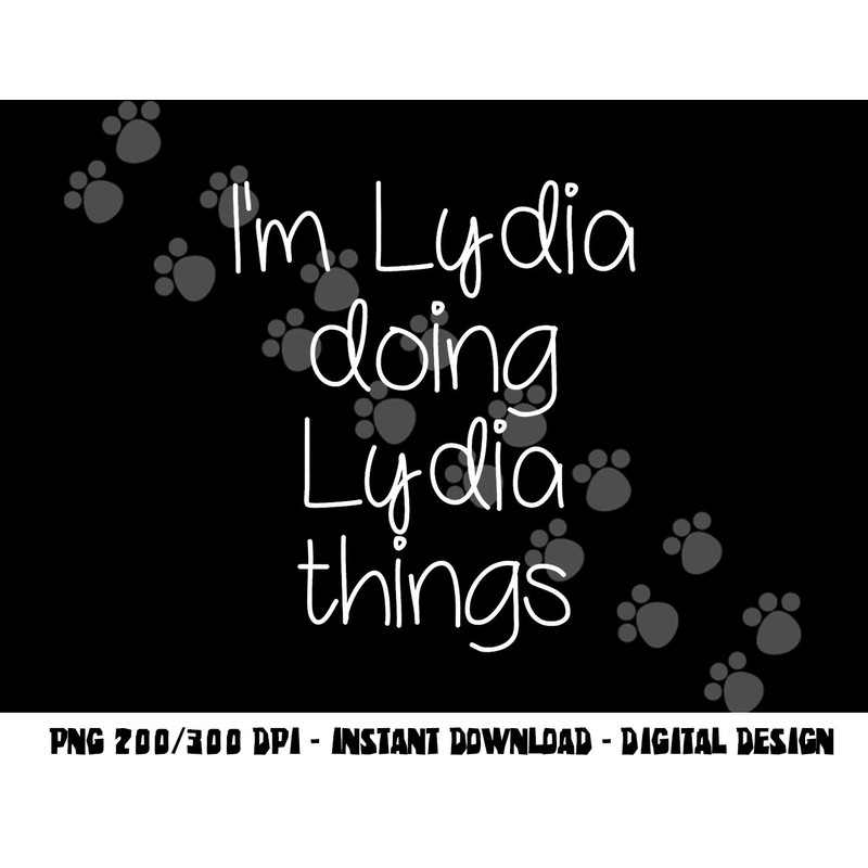 I m LYDIA Doing Funny Things Women Name Birthday Gift Idea png, sublimation copy.jpg