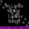 I m LYDIA Doing Funny Things Women Name Birthday Gift Idea png, sublimation copy.jpg