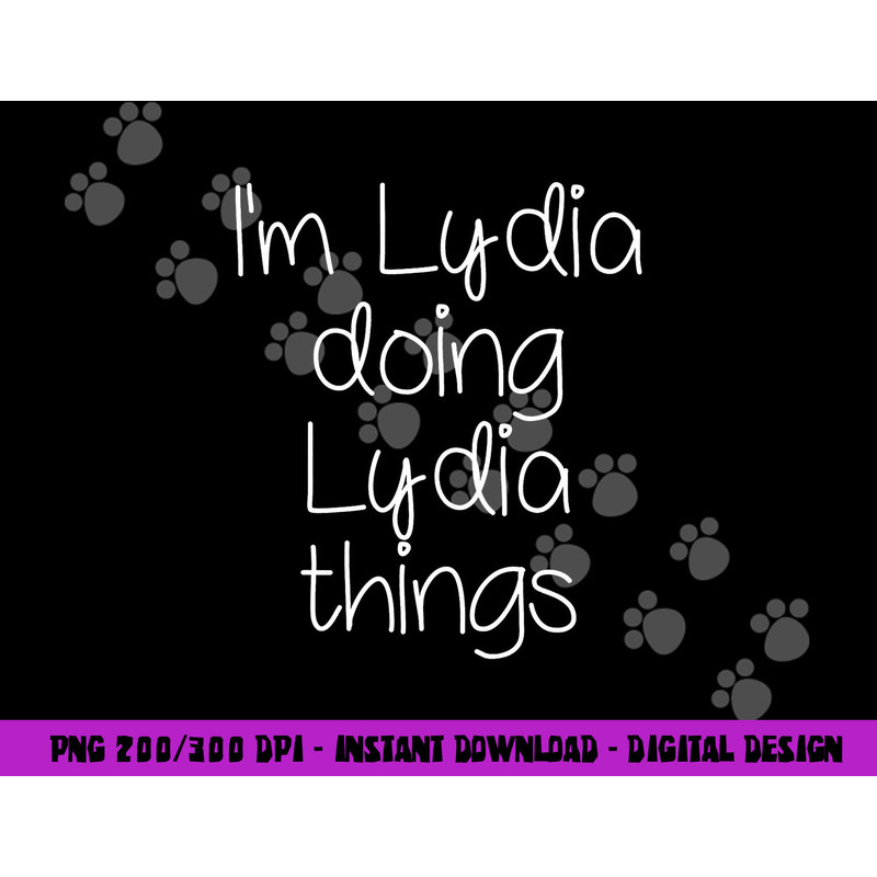 I m LYDIA Doing Funny Things Women Name Birthday Gift Idea png, sublimation copy.jpg