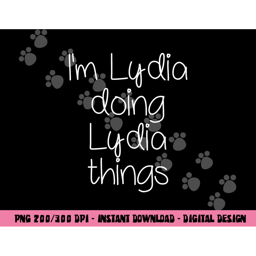 I m LYDIA Doing Funny Things Women Name Birthday Gift Idea png, sublimation copy.jpg
