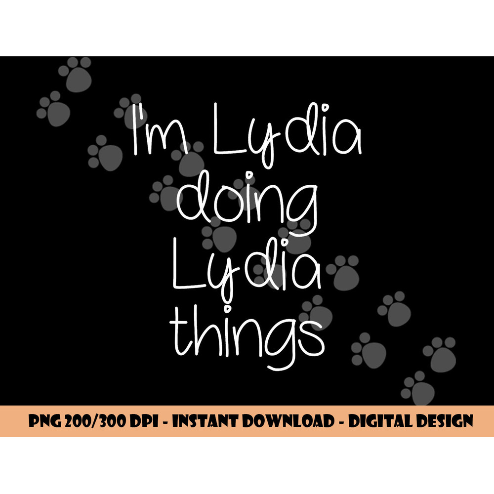 I m LYDIA Doing Funny Things Women Name Birthday Gift Idea png, sublimation copy.jpg