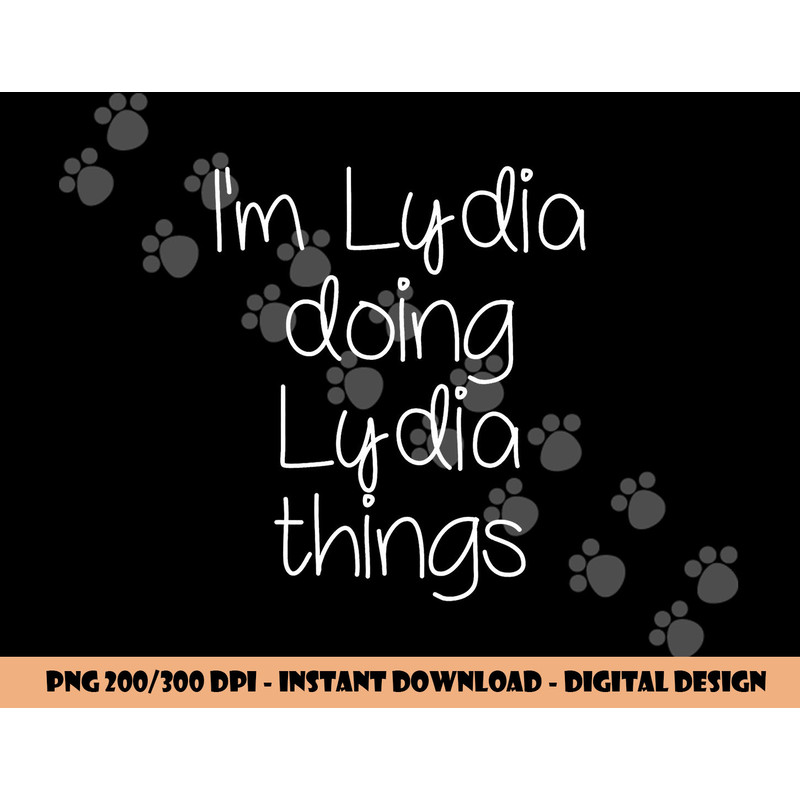 I m LYDIA Doing Funny Things Women Name Birthday Gift Idea png, sublimation copy.jpg
