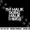 I M MALIK DOING MALIK THINGS Funny Birthday Name Gift Idea png, sublimation copy.jpg