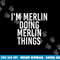 I M MERLIN DOING MERLIN THINGS Funny Birthday Name Gift Idea png, sublimation copy.jpg