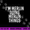 I M MERLIN DOING MERLIN THINGS Funny Birthday Name Gift Idea png, sublimation copy.jpg