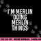 I M MERLIN DOING MERLIN THINGS Funny Birthday Name Gift Idea png, sublimation copy.jpg