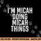 I M MICAH DOING MICAH THINGS Funny Birthday Name Gift Idea png, sublimation copy.jpg