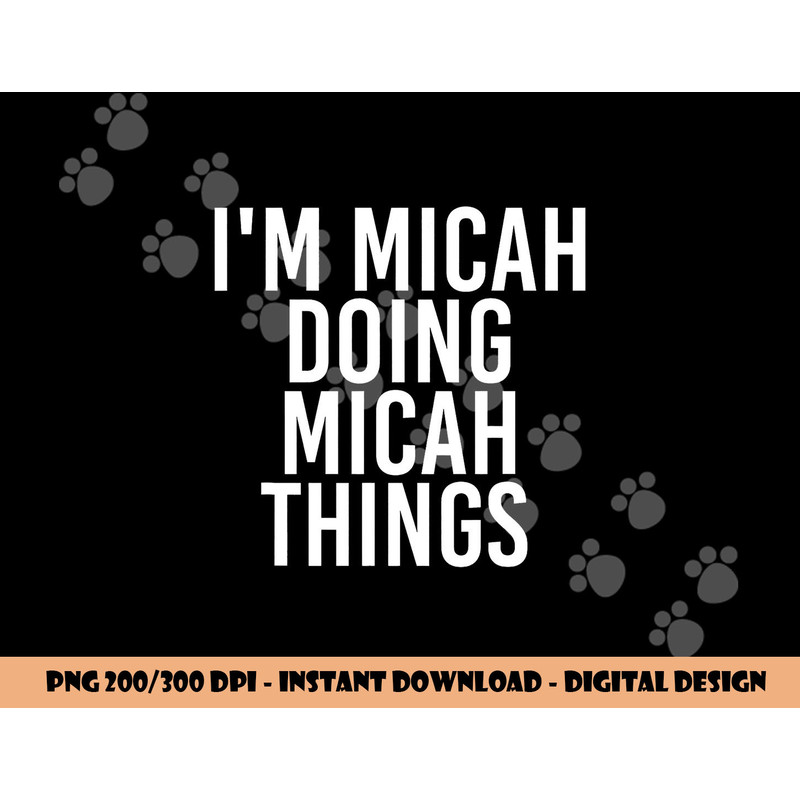 I M MICAH DOING MICAH THINGS Funny Birthday Name Gift Idea png, sublimation copy.jpg