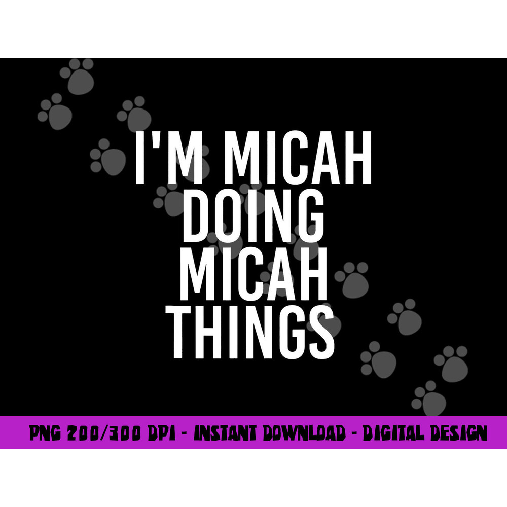 I M MICAH DOING MICAH THINGS Funny Birthday Name Gift Idea png, sublimation copy.jpg