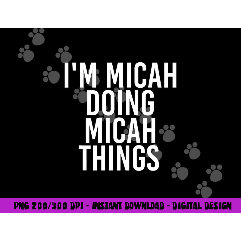 I M MICAH DOING MICAH THINGS Funny Birthday Name Gift Idea png, sublimation copy.jpg