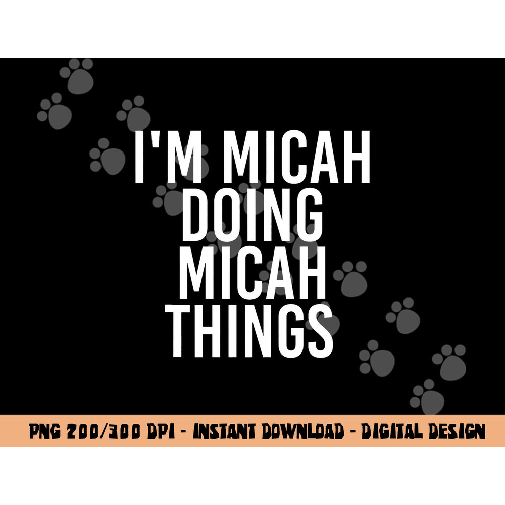 I M MICAH DOING MICAH THINGS Funny Birthday Name Gift Idea png, sublimation copy.jpg