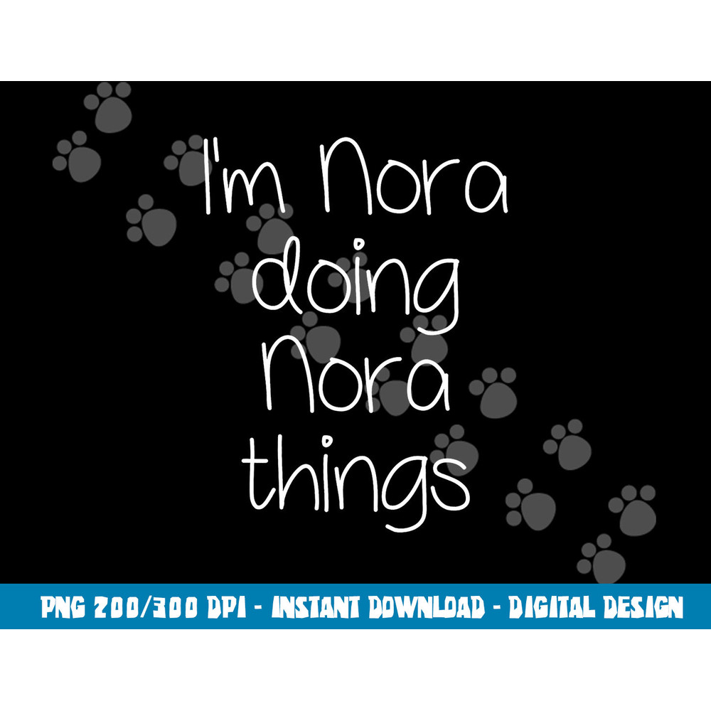 I m NORA Doing Funny Things Women Name Birthday Gift Idea png, sublimation copy.jpg