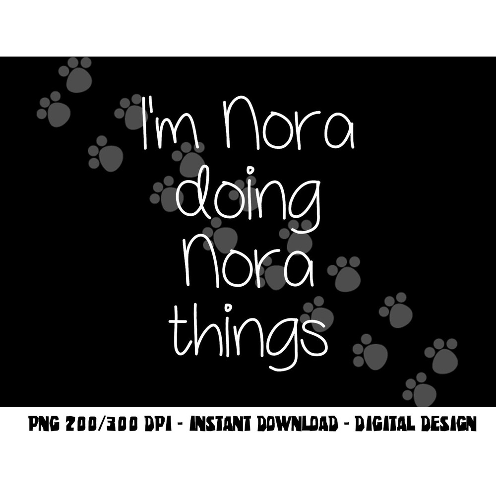 I m NORA Doing Funny Things Women Name Birthday Gift Idea png, sublimation copy.jpg