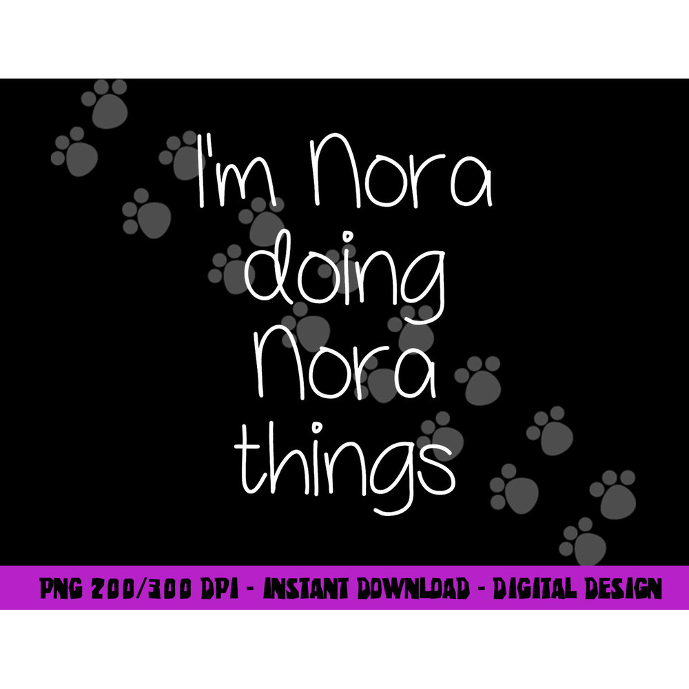 I m NORA Doing Funny Things Women Name Birthday Gift Idea png, sublimation copy.jpg