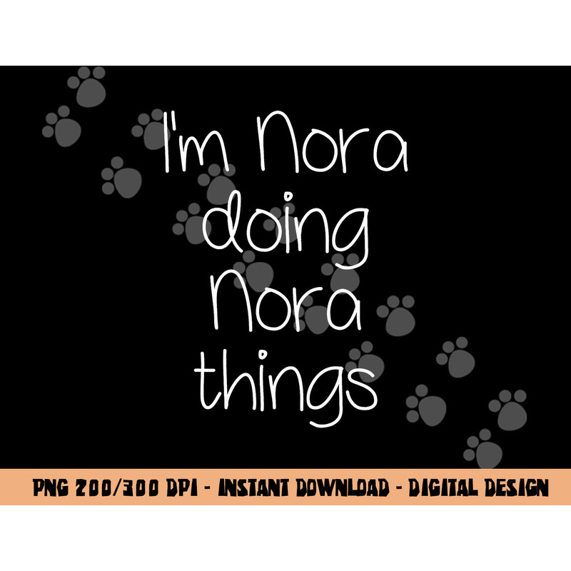 I m NORA Doing Funny Things Women Name Birthday Gift Idea png, sublimation copy.jpg