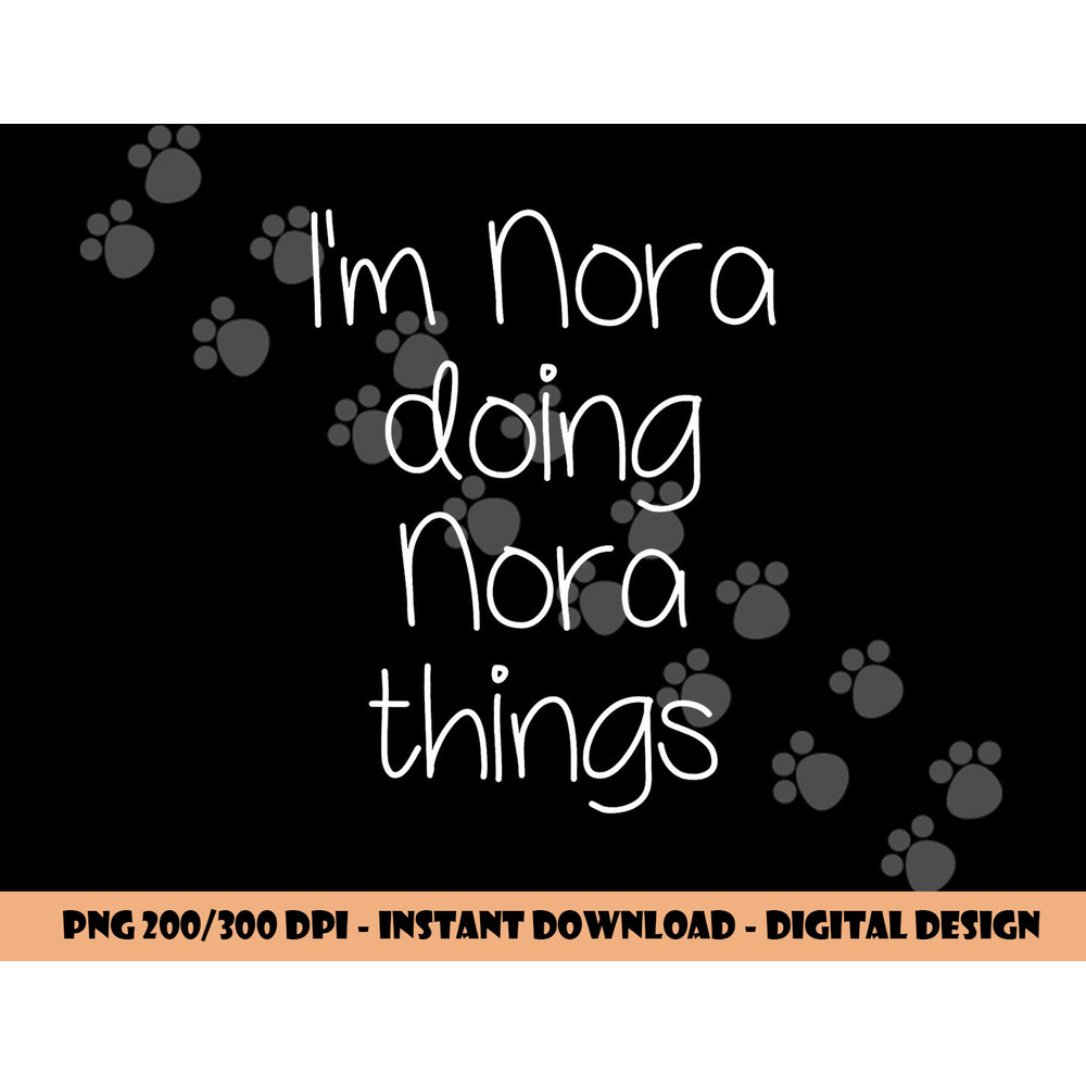 I m NORA Doing Funny Things Women Name Birthday Gift Idea png, sublimation copy.jpg