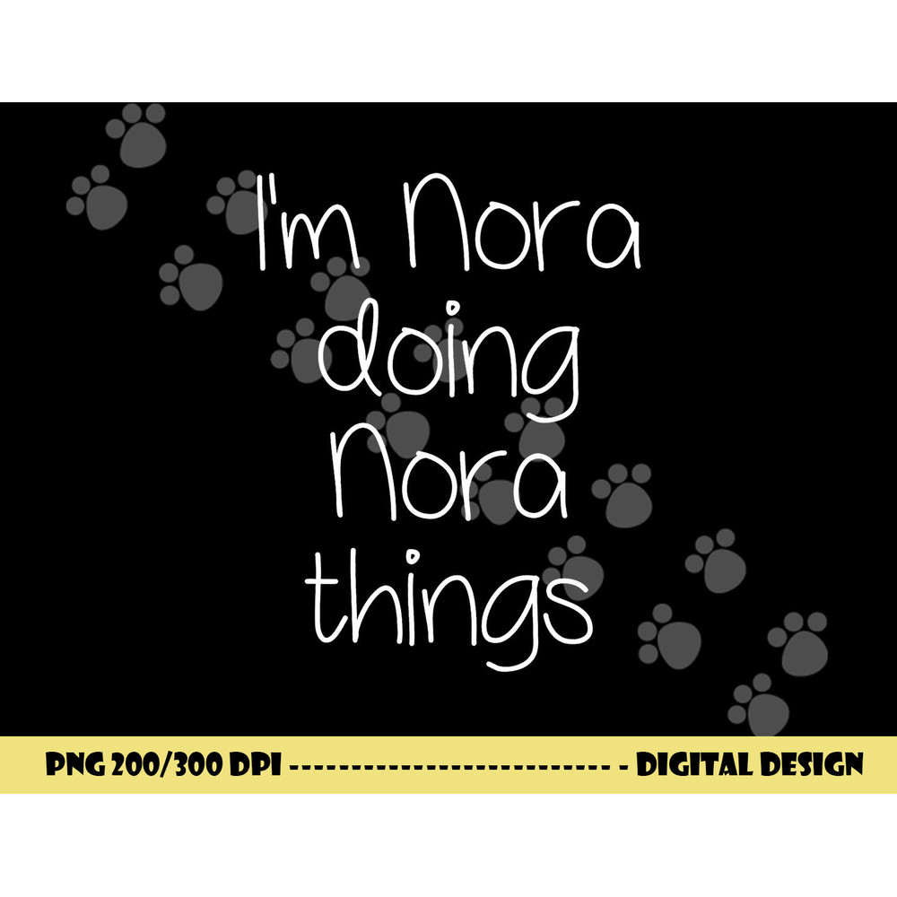 I m NORA Doing Funny Things Women Name Birthday Gift Idea png, sublimation copy.jpg