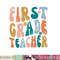 First Grade Teacher Retro Groovy Design 1st Grade Teaching png, sublimation copy.jpg