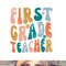 First Grade Teacher Retro Groovy Design 1st Grade Teaching png, sublimation copy.jpg