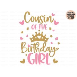 cousin of the birthday girl svg, birthday girl svg png jpg dxf, birthday svg, birthday princess svg, birthday shirt svg,