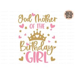 god mother of the birthday girl svg, birthday girl svg png jpg dxf, birthday svg, birthday princess svg, shirt svg, silh