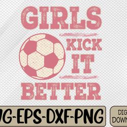 Girls Kick It Better Vintage Soccer Football Fan Svg, Eps, Png, Dxf, Digital Download
