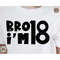 MR-482023171532-bro-im-18-svg-png-jpg-dxf-18th-birthday-shirt-svg-image-1.jpg
