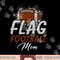 Flag Football Mom Shirt Proud Mom Of Ballers Father s Day png, sublimation copy.jpg