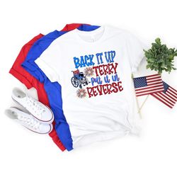 Put It In Reverse Terry, Cute Funny July 4th shirt, Put It In Reverse Terry Shirt ,Back Up Terry, 4th of July Shirts, 4t