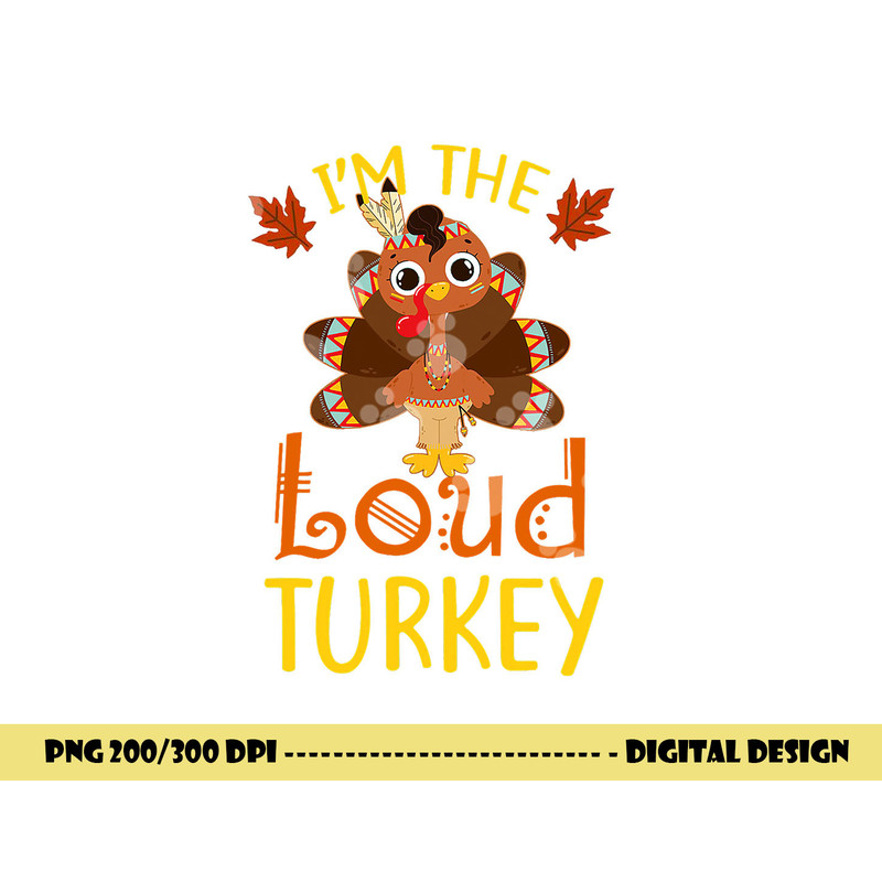 I m The Loud Turkey Family Matching Thanksgiving Funny png, sublimation copy.jpg