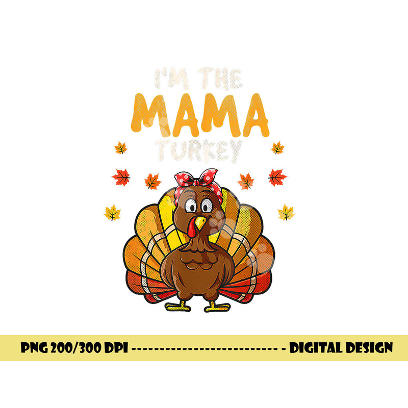 I m The Mama Turkey Thanksgiving 2022 Family Autumn Fall png, sublimation copy.jpg