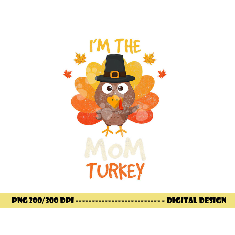 I m the Mom Turkey Happy Thanksgiving 2022 Autumn Fall png, sublimation copy.jpg