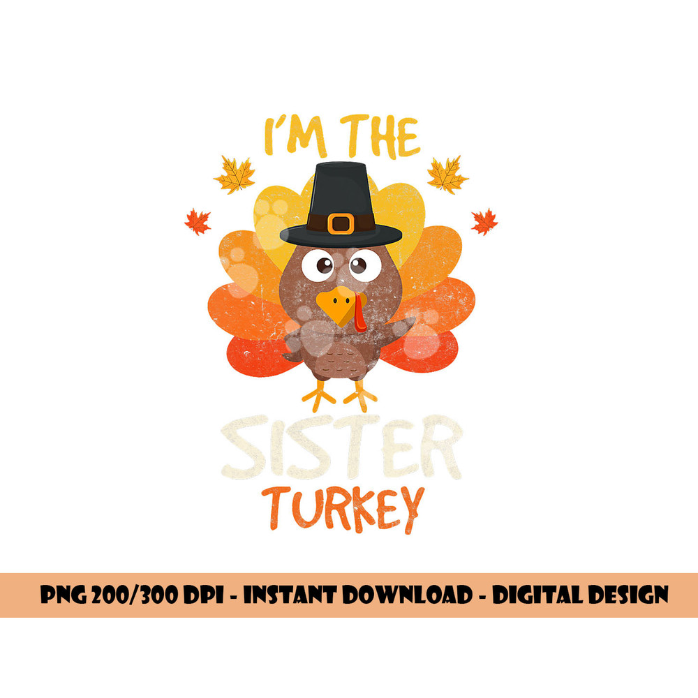 I m the Sister Turkey Thanksgiving 2022 Family Autumn Fall png, sublimation copy.jpg
