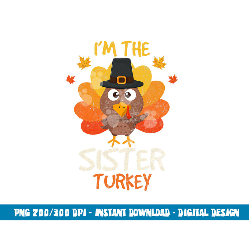 I m the Sister Turkey Thanksgiving 2022 Family Autumn Fall png, sublimation copy.jpg