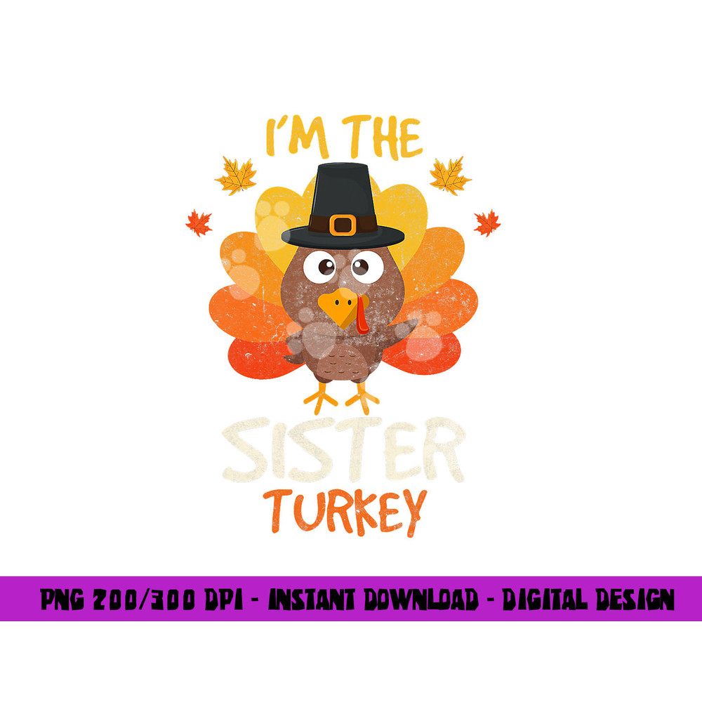 I m the Sister Turkey Thanksgiving 2022 Family Autumn Fall png, sublimation copy.jpg