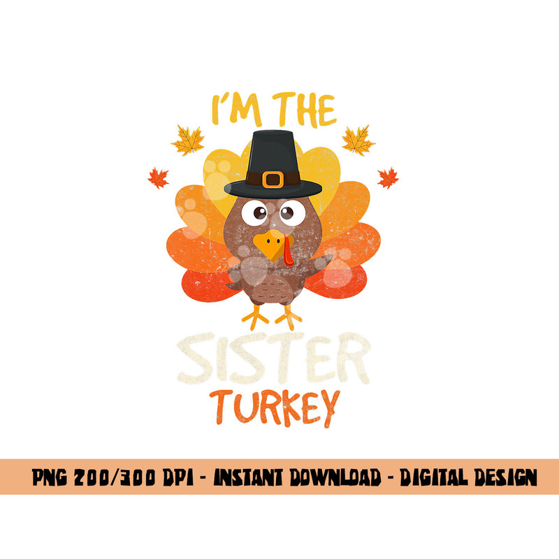 I m the Sister Turkey Thanksgiving 2022 Family Autumn Fall png, sublimation copy.jpg