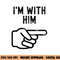 I m With Him Funny Couples Matching Halloween  png,sublimation copy.jpg