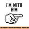 I m With Him Funny Couples Matching Halloween png,sublimation copy.jpg
