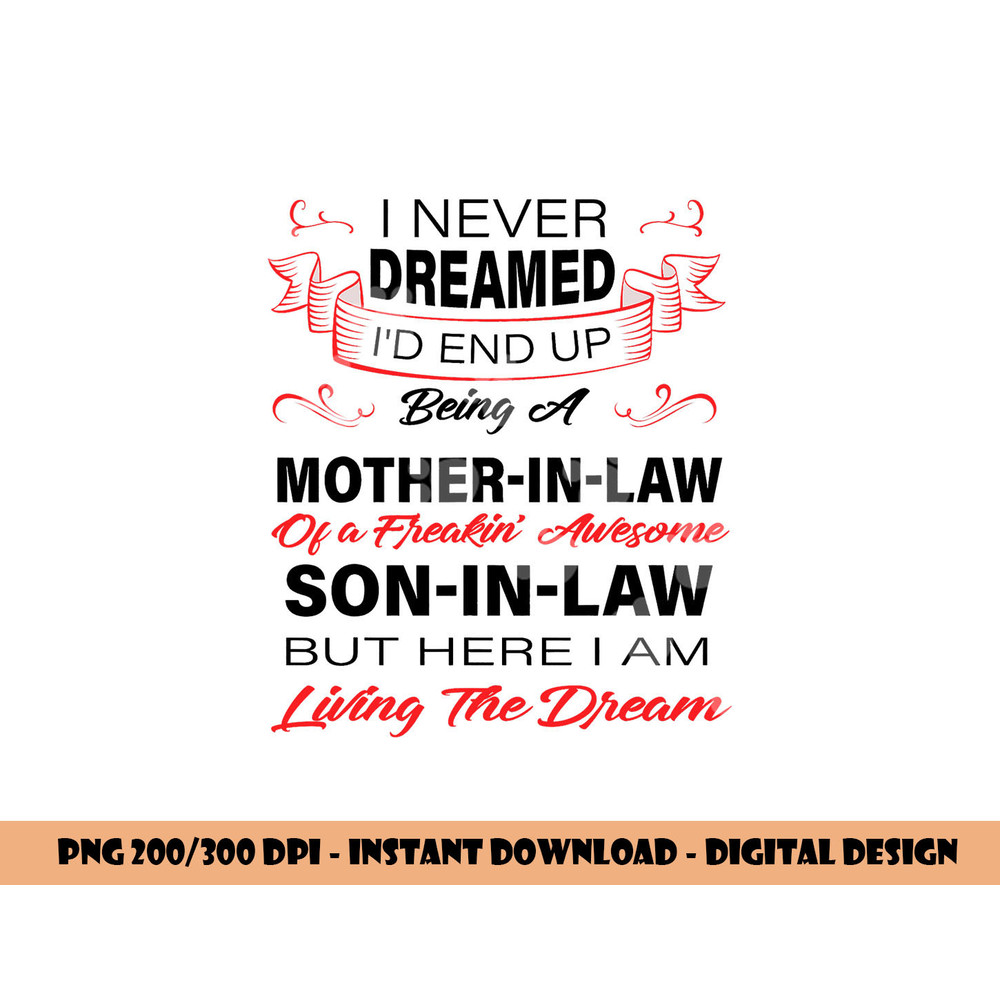 I Never Dreamed I d End Up Being A Mother In Law Awesome png, sublimation copy.jpg