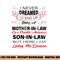 I Never Dreamed I d End Up Being A Mother In Law Awesome png, sublimation copy.jpg
