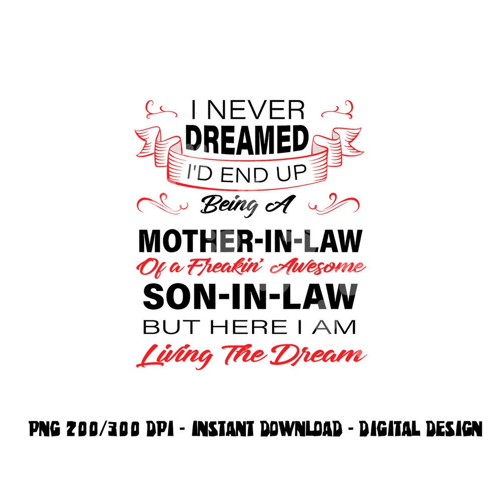 I Never Dreamed I d End Up Being A Mother In Law Awesome png, sublimation copy.jpg